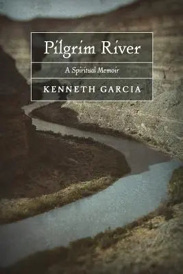 Pilgrim River: Duchovní memoáry - Pilgrim River: A Spiritual Memoir