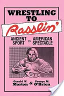 Wrestling to Rasslin': Rasslin: od starověkého sportu k americkému spektáklu - Wrestling to Rasslin': Ancient Sport to American Spectacle