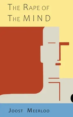 Znásilnění mysli: Vymývání mozků: Psychologie ovládání myšlenek, mentální vraždy a vymývání mozků: Psychologie ovládání myšlenek, mentální vraždy a vymývání mozků. - The Rape of the Mind: The Psychology of Thought Control, Menticide, and Brainwashing: The Psychology of Thought Control, Menticide, and Brai