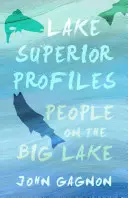 Lake Superior Profiles: Lidé na Velkém jezeře - Lake Superior Profiles: People on the Big Lake