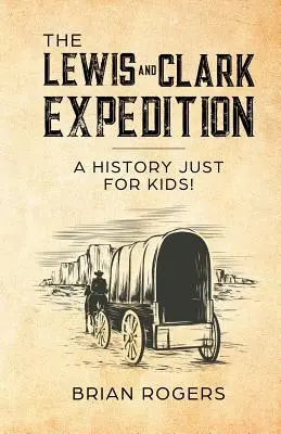 Expedice Lewis a Clark: Dějiny jen pro děti! - The Lewis and Clark Expedition: A History Just For Kids!