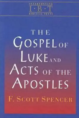 Lukášovo evangelium a Skutky apoštolů: Série Interpretace biblických textů - The Gospel of Luke and Acts of the Apostles: Interpreting Biblical Texts Series
