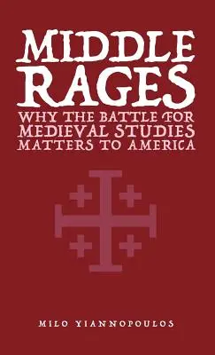 Střední běsy: Proč je bitva o středověk důležitá pro Ameriku? - Middle Rages: Why The Battle For Medieval Studies Matters To America