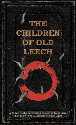 The Children of Old Leech: Pocta masožravému kosmu Lairda Barrona - The Children of Old Leech: A Tribute to the Carnivorous Cosmos of Laird Barron