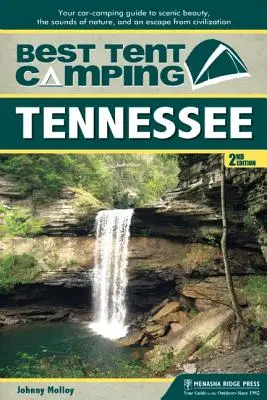 Nejlepší stanové táboření: Tennessee: nejlepší stanování v USA: Tentokrát je to v Tenesnessee: váš průvodce kempováním v autě za krásami scenérie, zvuky přírody a únikem z civilizace. - Best Tent Camping: Tennessee: Your Car-Camping Guide to Scenic Beauty, the Sounds of Nature, and an Escape from Civilization