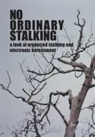 Ne obyčejný stalking: pohled na organizované pronásledování a elektronické obtěžování - No Ordinary Stalking: a look at organized stalking and electronic harassment
