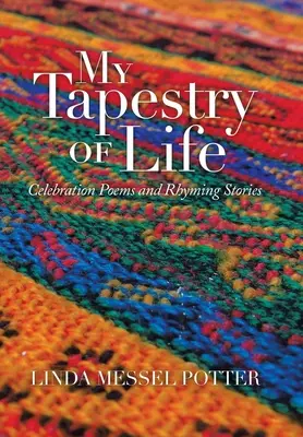 Moje tapisérie života: Básně na oslavu a rýmované příběhy - My Tapestry of Life: Celebration Poems and Rhyming Stories