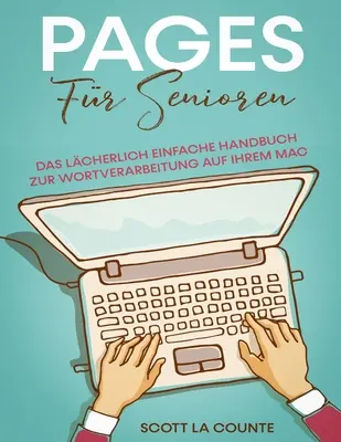 Stránky pro seniory: Snadno ovladatelná příručka pro práci s textem na Macu: Snadno ovladatelná příručka pro práci s textem na Macu - Pages Fr Senioren: Das Lcherlich Einfache Handbuch zur Wortverarbeitung auf Ihrem Mac