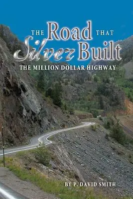 Silnice, kterou postavilo stříbro - Dálnice za milion dolarů - The Road That Silver Built - The Million Dollar Highway