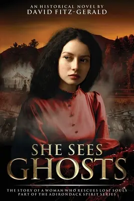 Vidí duchy - Příběh ženy, která zachraňuje ztracené duše: Součást série Adirondack Spirit - She Sees Ghosts - The Story of a Woman Who Rescues Lost Souls: Part of the Adirondack Spirit Series