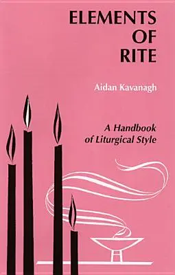 Prvky obřadu: Příručka liturgického stylu - Elements of Rite: A Handbook of Liturgical Style