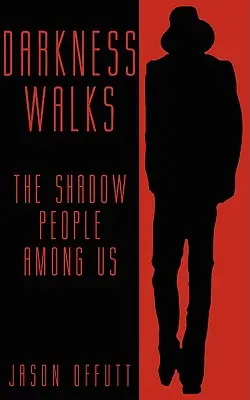 Temnota kráčí: Stínoví lidé mezi námi - Darkness Walks: The Shadow People Among Us
