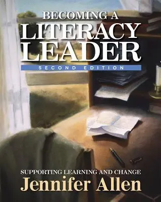 Becoming a Literacy Leader, 2. vydání: Podpora učení a změny, 2. vydání - Becoming a Literacy Leader, 2nd Edition: Supporting Learning and Change
