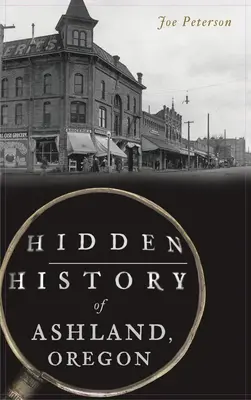 Skrytá historie Ashlandu ve státě Oregon - Hidden History of Ashland, Oregon