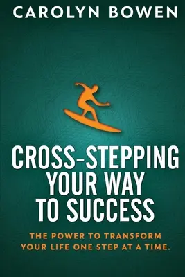 Cross-Stepping Your Way To Success (Křížové klouby na cestě k úspěchu): Síla proměnit svůj život krok za krokem! - Cross-Stepping Your Way To Success: The Power to Transform Your Life One Step at a Time!
