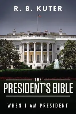 The President's Bible: The President's Bible: Až budu prezidentem - The President's Bible: When I Am President