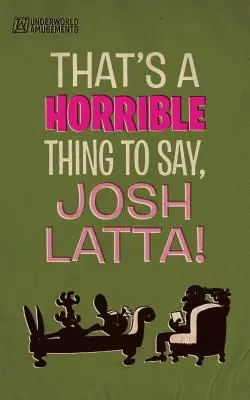 To je hrozné, Joshi Latto! - That's a horrible thing to say, Josh Latta!