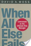 Když všechno ostatní selže: Vláda jako nejvyšší manažer rizik - When All Else Fails: Government as the Ultimate Risk Manager