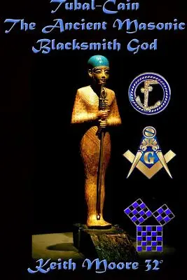 Tubal-Cain Starověký zednářský bůh kovářů - Tubal-Cain The Ancient Masonic Blacksmith God