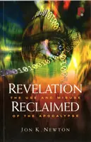 Zjevení znovuzrozené: Znovuobjevení: Užití a zneužití Apokalypsy - Revelation Reclaimed: The Use and Misuse of the Apocalypse
