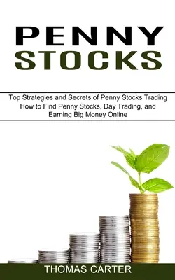 Penny Stocks: (Nejlepší strategie a tajemství obchodování s penny akciemi): Jak najít penny akcie, denní obchodování a vydělávání velkých peněz na internetu - Penny Stocks: How to Find Penny Stocks, Day Trading, and Earning Big Money Online (Top Strategies and Secrets of Penny Stocks Tradin