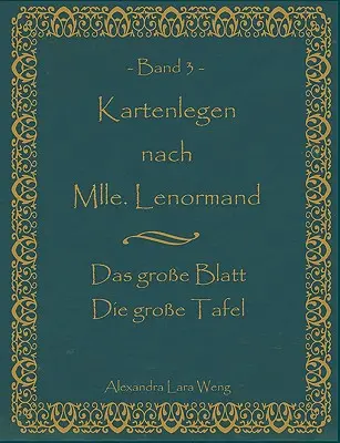 Kartenlegen nach Mlle. Lenormand Band 3: Das groe Blatt/Die groe Tafel (český překlad) - Kartenlegen nach Mlle. Lenormand Band 3: Das groe Blatt/Die groe Tafel
