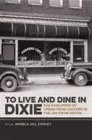Žít a večeřet v Dixie: Vývoj městské kultury stravování na Jihu za vlády Jima Crowa. - To Live and Dine in Dixie: The Evolution of Urban Food Culture in the Jim Crow South