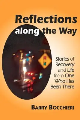 Úvahy na cestě: Příběhy o zotavení a životě od toho, kdo to zažil - Reflections Along the Way: Stories of Recovery and Life from One Who Has Been There