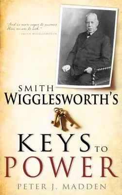Klíče k moci Smitha Wiggleswortha - Smith Wigglesworth's Keys to Power