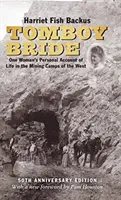 Tomboy Bride, vydání k 50. výročí: 50. výročí vydání: Osobní vyprávění jedné ženy o životě v hornických táborech na Západě - Tomboy Bride, 50th Anniversary Edition: One Woman's Personal Account of Life in Mining Camps of the West