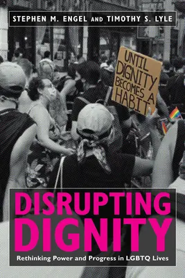 Narušování důstojnosti: Rethinking Power and Progress in LGBTQ Lives (Přehodnocení moci a pokroku v životě LGBTQ) - Disrupting Dignity: Rethinking Power and Progress in LGBTQ Lives