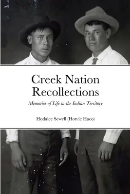Vzpomínky na národ Creeků: Vzpomínky na život v indiánském teritoriu - Creek Nation Recollections: Memories of Life in the Indian Territory