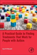 Praktický průvodce hledáním léčby, která funguje u lidí s autismem - A Practical Guide to Finding Treatments That Work for People with Autism