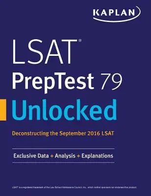 LSAT PrepTest 79 Unlocked: Exkluzivní data, analýzy a vysvětlení pro LSAT ze září 2016 - LSAT PrepTest 79 Unlocked: Exclusive Data, Analysis & Explanations for the September 2016 LSAT