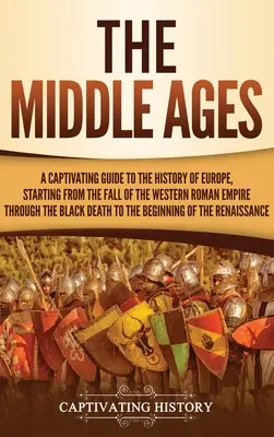 Středověk: Poutavý průvodce dějinami Evropy od pádu Západořímské říše až po černou válku. - The Middle Ages: A Captivating Guide to the History of Europe, Starting from the Fall of the Western Roman Empire Through the Black Dea