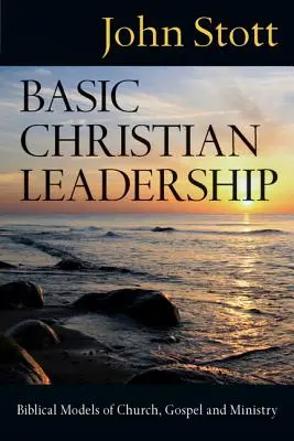 Základy křesťanského vedení: Stottova kniha (autor): Biblické modely církve, evangelia a služby. - Basic Christian Leadership: Biblical Models of Church, Gospel and Ministry