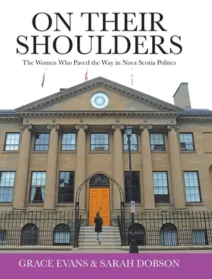 Na jejich ramenou: Ženy, které dláždily cestu politice v Novém Skotsku - On Their Shoulders: The Women Who Paved the Way in Nova Scotia Politics
