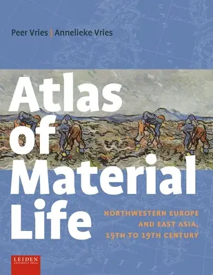 Atlas materiálního života: Severozápadní Evropa a východní Asie, 15. až 19. století. - Atlas of Material Life: Northwestern Europe and East Asia, 15th to 19th Century