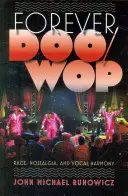 Forever Doo-Wop: Doo-Wook: Rasa, nostalgie a vokální harmonie. - Forever Doo-Wop: Race, Nostalgia, and Vocal Harmony
