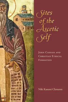 Místa asketického já: Jan Kassián a křesťanská etická formace - Sites of the Ascetic Self: John Cassian and Christian Ethical Formation