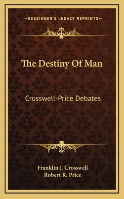 Osud člověka: Crosswell-Price Debates - The Destiny Of Man: Crosswell-Price Debates