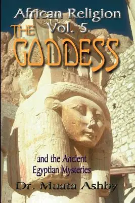 Africké náboženství 5. díl: Bohyně a egyptská mystériaCesta bohyně Cesta bohyně - African Religion Volume 5: The Goddess and the Egyptian Mysteriesthe Path of the Goddess the Goddess Path