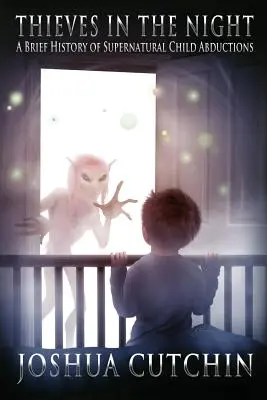 Zloději v noci: Stručná historie nadpřirozených únosů dětí (sbírka) - Thieves in the Night: A Brief History of Supernatural Child Abductions
