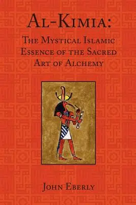 Al-Kimia (Al-Kimia): The Mystical Islamic Essence of the Sacred Art of Alchemy (Mystická islámská podstata posvátného umění alchymie) - Al-Kimia: The Mystical Islamic Essence of the Sacred Art of Alchemy