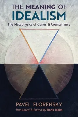 Smysl idealismu: Metafyzika rodu a tvářnosti. - The Meaning of Idealism: The Metaphysics of Genus and Countenance
