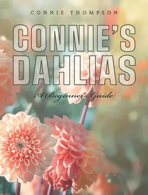 Connie's Dahlias: Příručka pro začátečníky - Connie's Dahlias: A Beginner's Guide