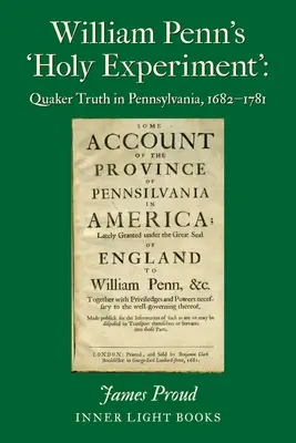 'Svatý experiment' Williama Penna: Pravda kvakerů v Pensylvánii, 1682-1781 - William Penn's 'Holy Experiment': Quaker Truth in Pennsylvania, 1682-1781