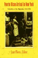 Příchod Portorikánců do New Yorku: Vyprávění o migraci, 1920-1950 - Puerto Rican Arrival in New York: Narratives of the Migration, 1920-1950