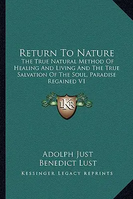 Návrat k přírodě: Znovuzískaný ráj V1: Pravá přírodní metoda léčení a života a pravá spása duše - Return to Nature: The True Natural Method of Healing and Living and the True Salvation of the Soul, Paradise Regained V1