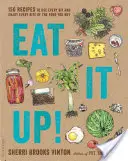 Snězte to!: 150 receptů, jak využít každý kousek a vychutnat si každé sousto nakoupených potravin - Eat It Up!: 150 Recipes to Use Every Bit and Enjoy Every Bite of the Food You Buy